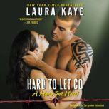 Hard to Let Go A Hard Ink Novel, Laura Kaye