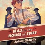 Max in the House of Spies, Adam Gidwitz