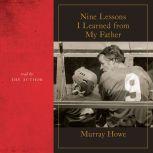 Nine Lessons I Learned from My Father..., Murray Howe