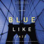 Blue Like Jazz Nonreligious Thoughts on Christian Spirituality, Donald Miller