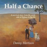 Half a Chance A survival story from ..., Danny B. Mortison