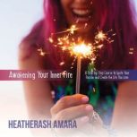 Awakening Your Inner Fire, HeatherAsh Amara