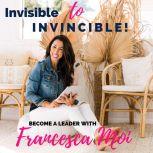 Invisible to Invincible, Francesca Moi