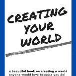 Creating Your World By Ryan S. Harvey, Ryan S. Harvey