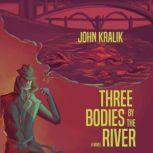 Three Bodies by the River, John Kralik
