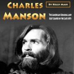 Charles Manson The American Criminal and Cult Leader in the Late 60s, Kelly Mass