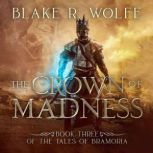 The Crown of Madness, Blake R. Wolfe