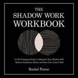 The Shadow Work Workbook, Rachel Porter