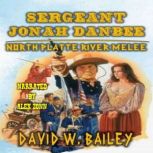 Sergeant Jonah Danbee  North Platte ..., David W. Bailey