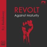 Revolt Against Maturity, R. J. Rushdoony