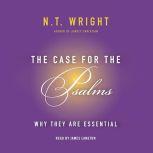 The Case for the Psalms Why They Are Essential, N. T. Wright