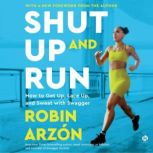 Shut Up and Run, Robin Arzon