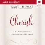 Cherish: Audio Bible Studies The One Word That Changes Everything for Your Marriage, Gary  Thomas
