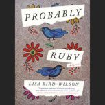 Probably Ruby A Novel, Lisa Bird-Wilson