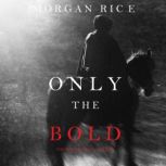 Only the Bold The Way of Steel, Book..., Morgan Rice