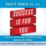 Success Is for You, David R. Hawkins, M.D., Ph.D.