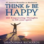 Think & Be Happy - 365 Empowering Thoughts to Lift Your Spirit, Shadonna Richards