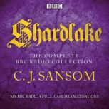Shardlake The Complete BBC Radio Col..., CJ Sansom