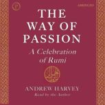 The Way of Passion A Celebration of Rumi, Andrew Harvey