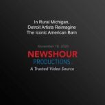 In Rural Michigan, Detroit Artists Re..., PBS NewsHour