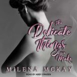 The Delicate Things We Make, Milena McKay