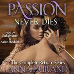 Passion Never Dies The Complete Reborn Series, Anna Durand