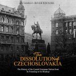 The Dissolution of Czechoslovakia Th..., Charles River Editors