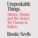 Unspeakable Things, Brooke Nevils