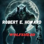 WOLFSHEAD, Robert E. Howard