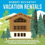Vacation Rentals A Rental Property I..., Robert McCarthy