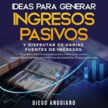 Ideas para generar ingresos pasivos y..., Diego Anguiano