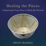 HEALING THE  PIECES, Swati Bansal