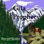 Gila Prophecy, Brent Botts