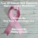 Fear Of Cancer Self Hypnosis Hypnothe..., Key Guy Technology LLC
