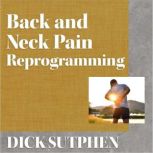 Back and Neck Pain Reprogramming, Dick Sutphen