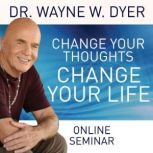 Change Your Thoughts  Change Your Li..., Dr. Wayne W. Dyer