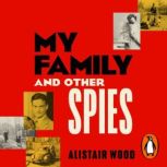 My Family and Other Spies, Alistair Wood