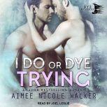 I Do, or Dye Trying, Aimee Nicole Walker