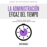 La Administracion Eficaz del Tiempo, Josue Rodriguez