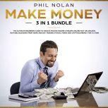 Make Money 3 in 1 Bundle: The ultimate Beginners Guide to create passive Income Streams Online fast on Amazon, Youtube, blogging from Home and Day Trading Stocks, Forex and Cryptocurrency for a Living, Phil Nolan