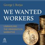 We Wanted Workers, George J. Borjas