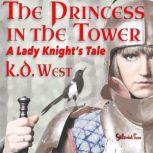 Princess in the Tower A Lady Knight's Tale, K.D. West