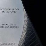 DNA Book 1  Too Many Frogs in the Po..., Mark Clark