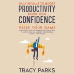 Daily Rituals To Boost Productivity, ..., Tracy Parks