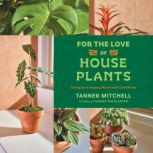 For the Love of Houseplants, Tanner Mitchell