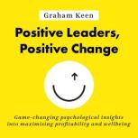 Positive Leaders, Positive Change, Graham Keen