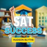 SAT Success Elevate Your Prep Game T..., Hudson Blythe