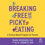 Breaking Free of Picky Eating, Yaara Shimshoni, PhD