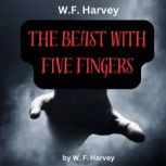 W. F. Harvey The Beast With Five Fin..., W. F. Harvey