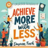 Achieve More with Less Entrepreneuri..., Donovan Finch